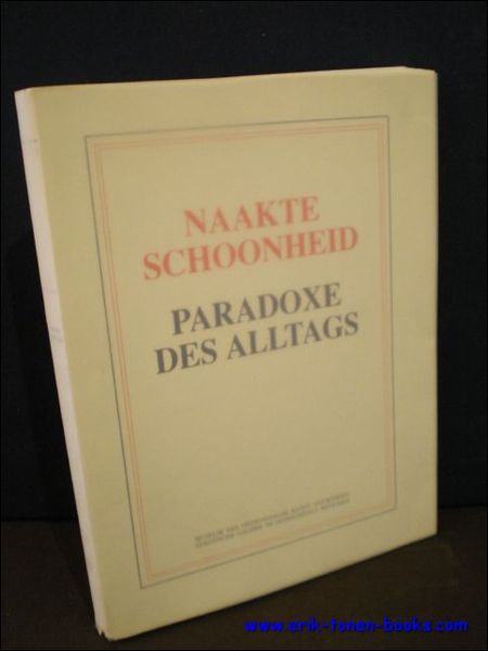 NAAKTE SCHOONHEID - PARADOXE DES ALLTAGS, Guilaume Bijl, Luc Deleu, …