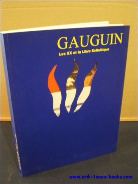 Gauguin les XX et la Libre Esthetique.