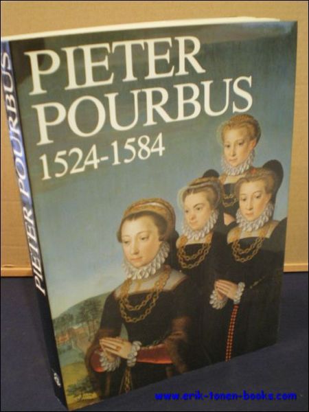 PIETER POURBUS. MEESTER SCHILDER 1524 - 1584