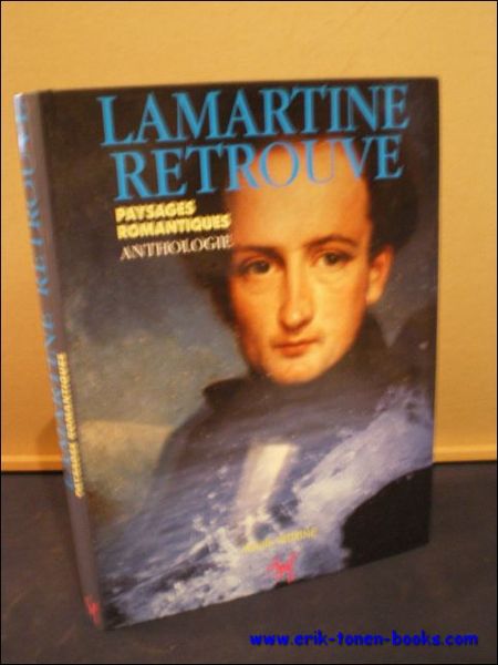 LAMARTINE RETROUVEE. PAYSAGES ROMANTIQUES,