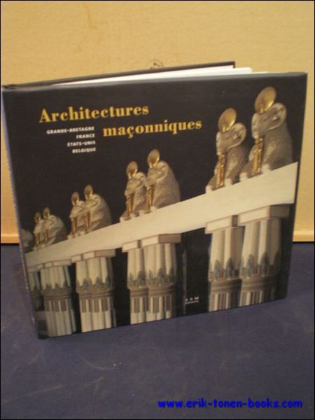 ARCHITECTURES MACONNIQUES. GRANDE BRETAGNE, FRANCE, ETATS-UNIS, BELGIQUE,