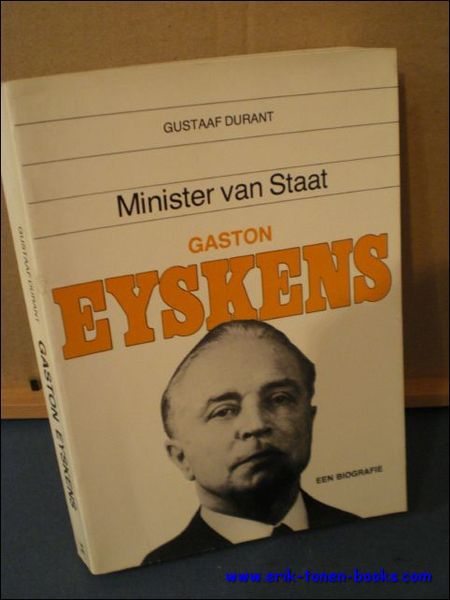 MINISTER VAN STAAT GASTON EYSKENS. EEN BIOGRAFIE,