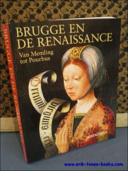 BRUGGE EN DE RENAISSANCE. VAN MEMLING TOT POURBUS.