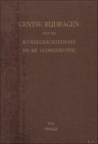 GENTSCHE BIJDRAGEN TOT DE KUNSTGESCHIEDENIS EN DE OUDHEIDKUNDE. DEEL XIX. …