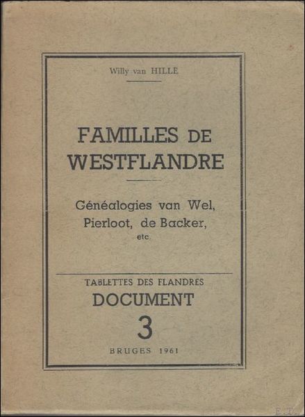 FAMILLES DE WESTFLANDRE. GENEALOGIES VAN WEL, PIERLOOT, DE BACKER