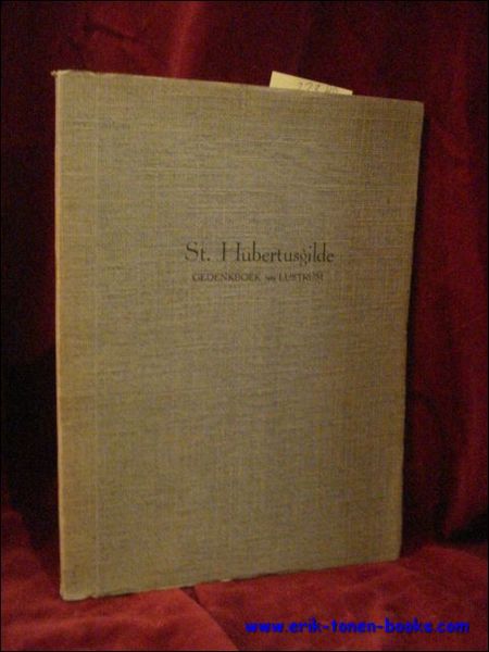 ST. HUBERTUSGILDE GEDENKBOEK 1STE LUSTRUM. De gildebroeders van Sint Hubertusgilde …