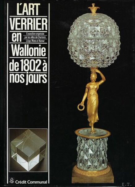 l'art verrier en Wallonie de 1802 a nos jours
