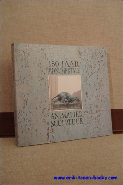 150 JAAR MONUMENTALE ANIMALIERSCULPTUUR,