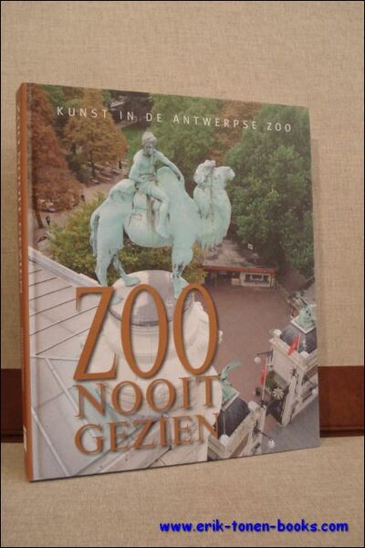 Zoo nooit gezien. Kunst in de Antwerpse Zoo. Kunst in …