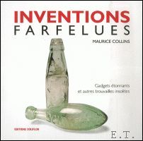 INVENTIONS FARFELUES. Gadgets etonnants et autres trouvailles insolites.