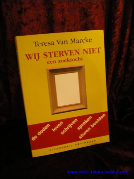 Wij sterven niet, een zoektocht. de doden leven schrijven spreken …