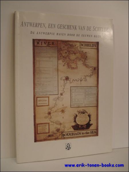 ANTWERPEN, EEN GESCHENK VAN DE SCHELDE. DE ANTWERPSE HAVEN DOOR …