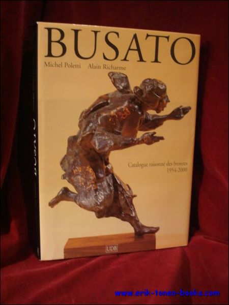 Gualtiero BUSATO, catalogue raisonne des bronzes 1954-2000.