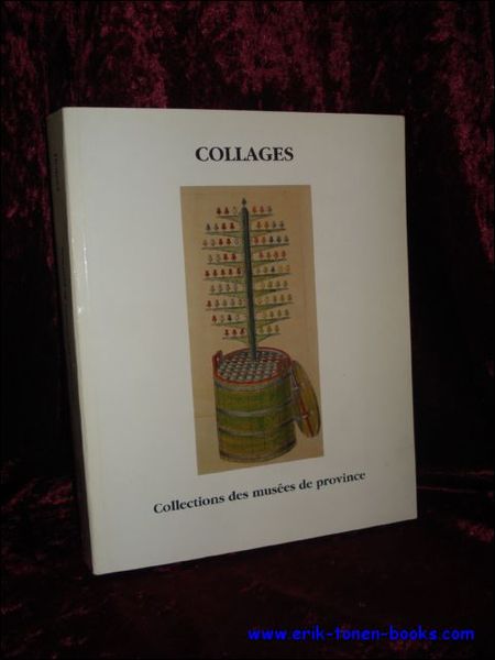 COLLAGES. COLLECTIONS DES MUSEES DE PROVINCE,