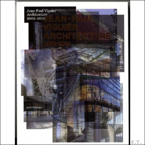 JEAN-PAUL VIGUIER. ARCHITECTURE 2002-2010,