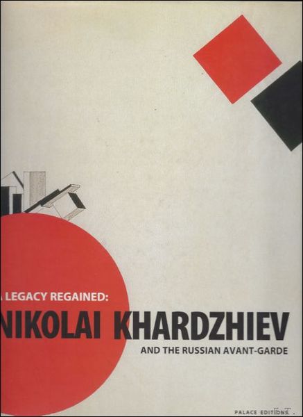 NIKOLAI KHARDZHIEV AND THE RUSSIAN AVANT-GARDE. A LEGACY REGAINED.