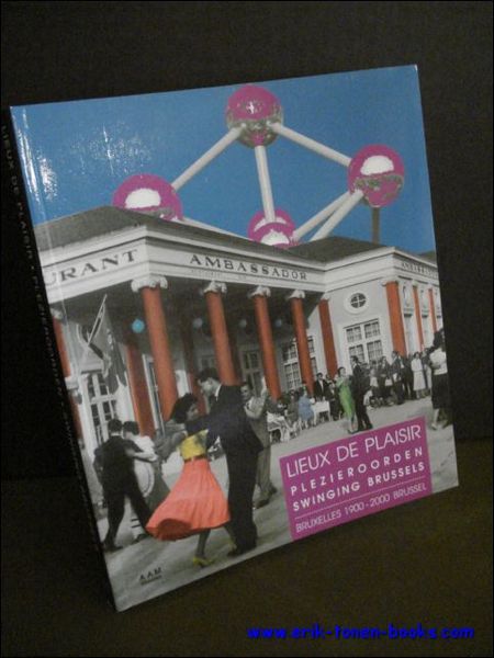 LIEUX DE PLAISIR BRUXELLES 1920-2000. PLEZIEROORDEN. SWINGING BRUSSELS,