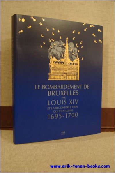 LE BOMBARDEMENT DE BRUXELLES PAR LOUIS XIV ET LA RECONSTRUCTION …