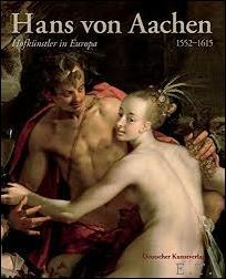 Hans von Aachen (1552?1615). Hofkunstler in Europa
