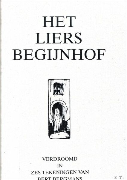 HET LIERS BEGIJNHOF. VERDROOMD IN ZES TEKENINGEN VAN BERT BERGMANS …