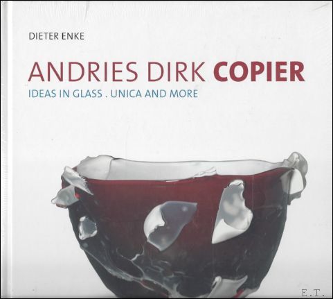 ANDRIES DIRK COPIER. IDEAS IN GLASS. UNICA AND MORE.