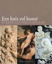 EEN HUIS VOL KUNST. RUBENS ALS VERZAMELAAR.