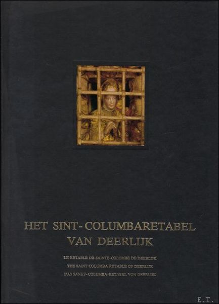 HET SINT-COLUMBARETABEL VAN DEERLIJK/LE RETABLE DE SAINTE-COLOMBE DE DEERLIJK/THE SAINT …