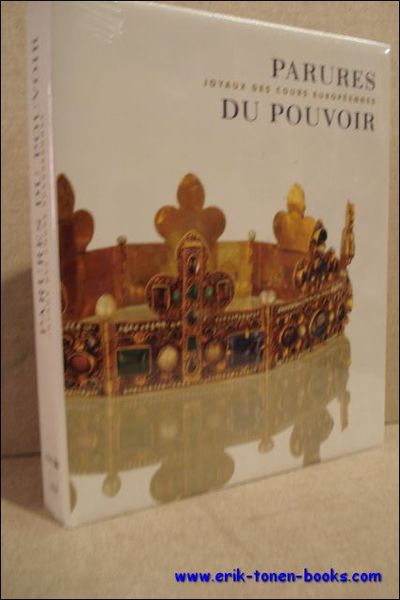 PARURES DU POUVOIR. JOYAUX DES COURS EUROPEENNES,