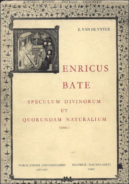 HENRICUS BATE SPECULUM DIVINORUM ET QUORUNDAM NATURALIUM TOME I. PHILOSOPHIES …