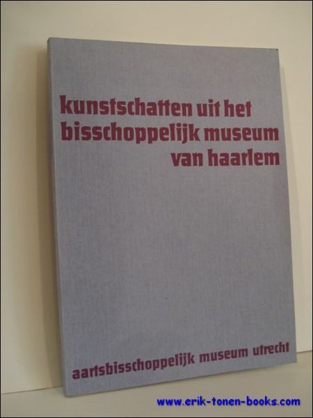 KUNSTSCHATTEN UIT HET BISCHOPPELIJK MUSEUM VAN HAARLEM,