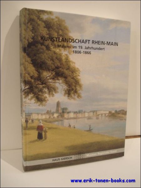 KUNSTLANDSCHAFT RHEIN-MAIN. MALEREI IM 19. JAHRHUNDERT 1806-1866,