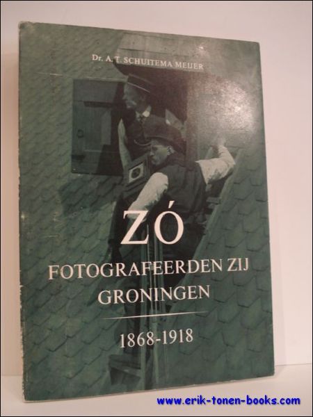 ZO FOTOGRAFEERDEN ZIJ GRONINGEN 1868 - 1918,