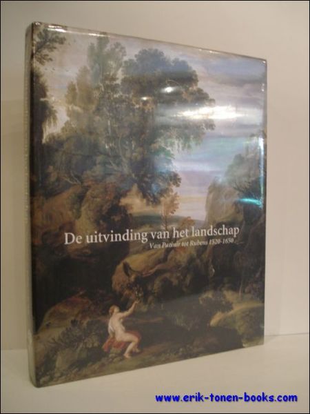 DE UITVINDING VAN HET LANDSCHAP. VAN PATINIR TOT RUBENS 1520-1650,