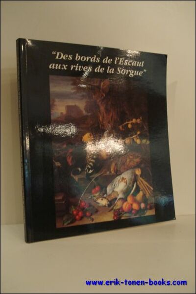DES BORDS DE L 'ESCAUT AUX RIVES DE LA SORGUE. …