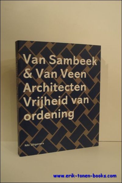 VAN SAMBEEK EN VAN VEEN ARCHITECTEN. VRIJHEID VAN ORDENING,