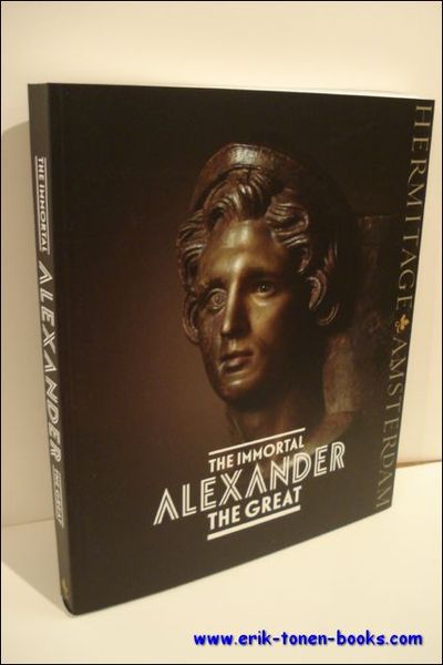 Immortal Alexander the Great , The myth, the reality, his …