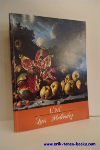 LUIS MELENDEZ: SPANISH STILL-LIFE PAINTER OF THE EIGTHEENTH CENTURY,