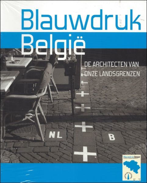 Blauwdruk Belgie. De architecten van onze landsgrenzen (NL)