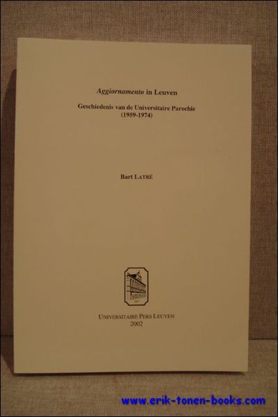 Aggiornamento in Leuven. Geschiedenis van de Universitaire Parochie (1959-1974).