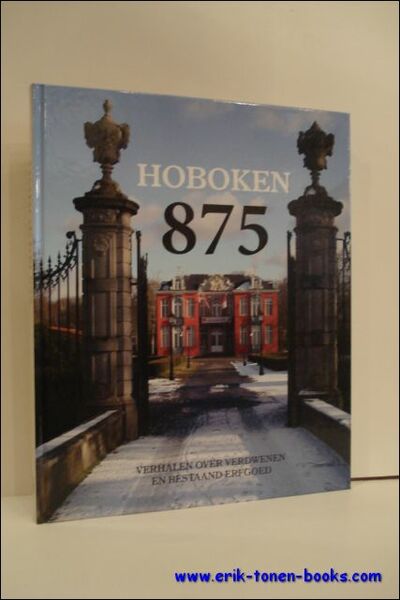HOBOKEN 875. VERHALEN OVER VERDWENEN EN BESTAAND ERFGOED,