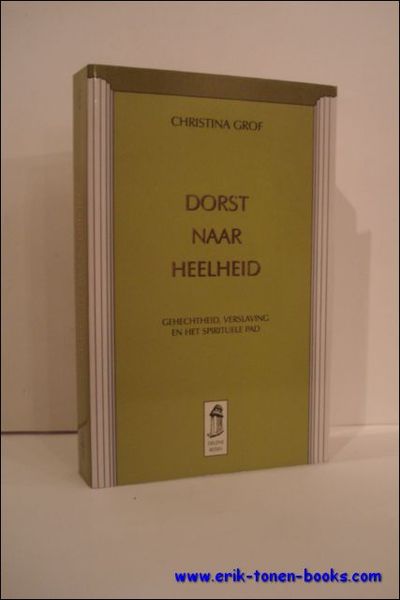 DORST NAAR HEELHEID. GEHECHTHEID, VERSLAVING EN HET SPIRITUELE PAD,
