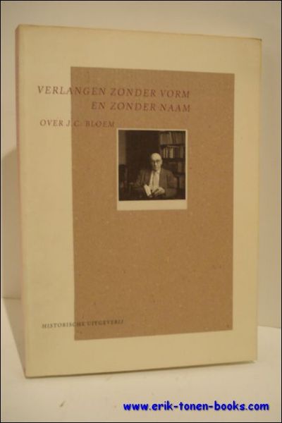 VERLANGEN ZONDER VORM EN ZONDER NAAM. OVER J.C. BLOEM,