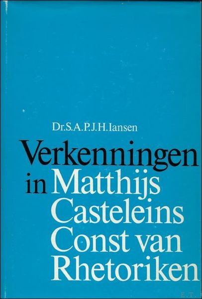 VERKENNINGEN IN MATTHIJS CASTELEINS CONST VAN RHETORIKEN.