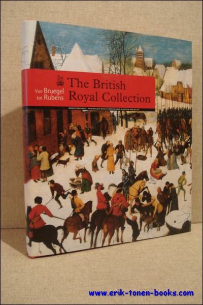 THE BRITISH ROYAL COLLECTION. VAN BRUEGEL TOT RUBENS,