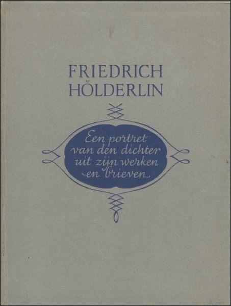 FRIEDRICH HOLDERLIN. EEN PORTRET VAN DEN DICHTER UIT ZIJN WERKEN …