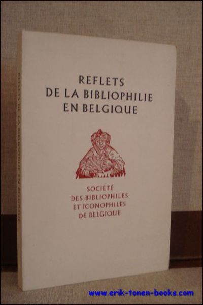 REFLETS DE LA BIBLIOPHILIE EN BELGIQUE,
