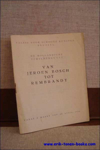 DE HOLLANDSCHE SCHILDERKUNST. VAN JEROEN BOSCH TOT REMBRANDT,