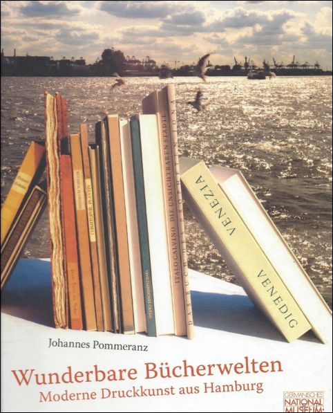 WUNDERBARE BUCHERWELTEN. MODERNE DRUCKKUNST AUS HAMBURG.