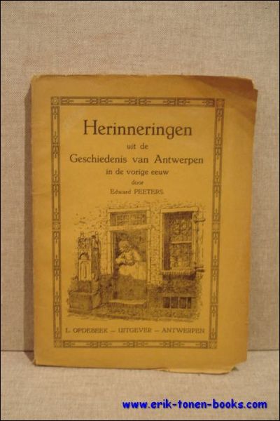 HERINNERINGEN UIT DE GESCHIEDENIS VAN ANTWERPEN IN DE VORIGE EEUW.
