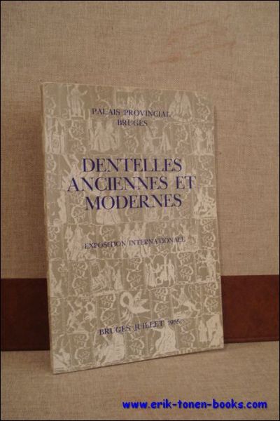 DENTELLES ANCIENNES ET MODERNES. EXPOSITION INTERNATIONALE,